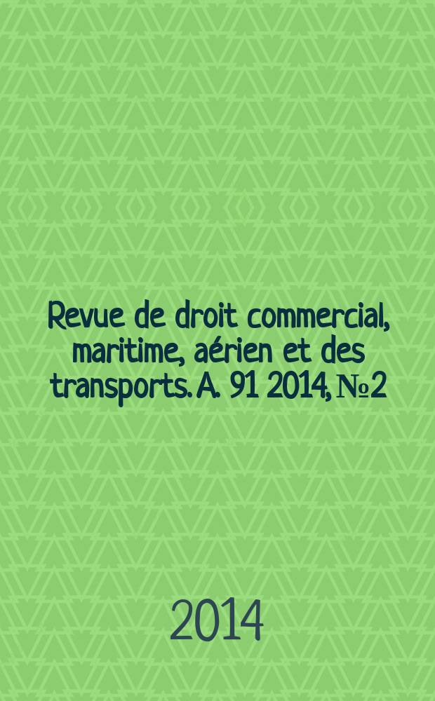 Revue de droit commercial, maritime, aérien et des transports. A. 91 2014, № 2