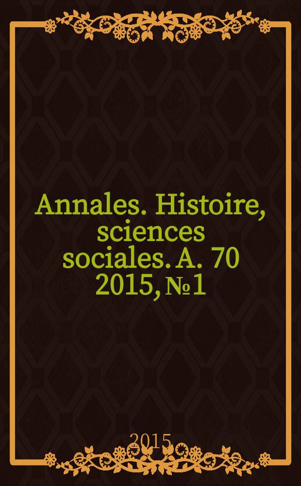 Annales. Histoire, sciences sociales. A. 70 2015, № 1