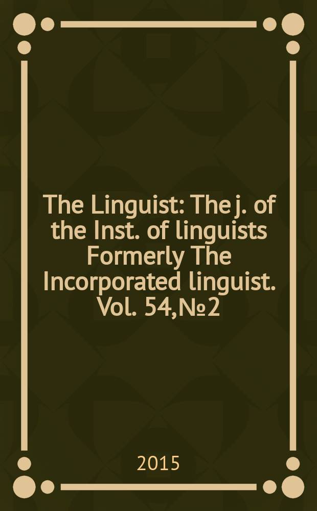The Linguist : The j. of the Inst. of linguists Formerly The Incorporated linguist. Vol. 54, № 2