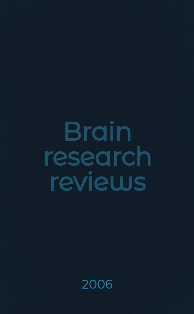 Brain research reviews : international multidisciplinary journal devoted to fundamental research in the brain sciences now incorporating Cognitive brain research, Developmental brain research, Molecular brain research and Brain research protocols. Vol. 51, № 1