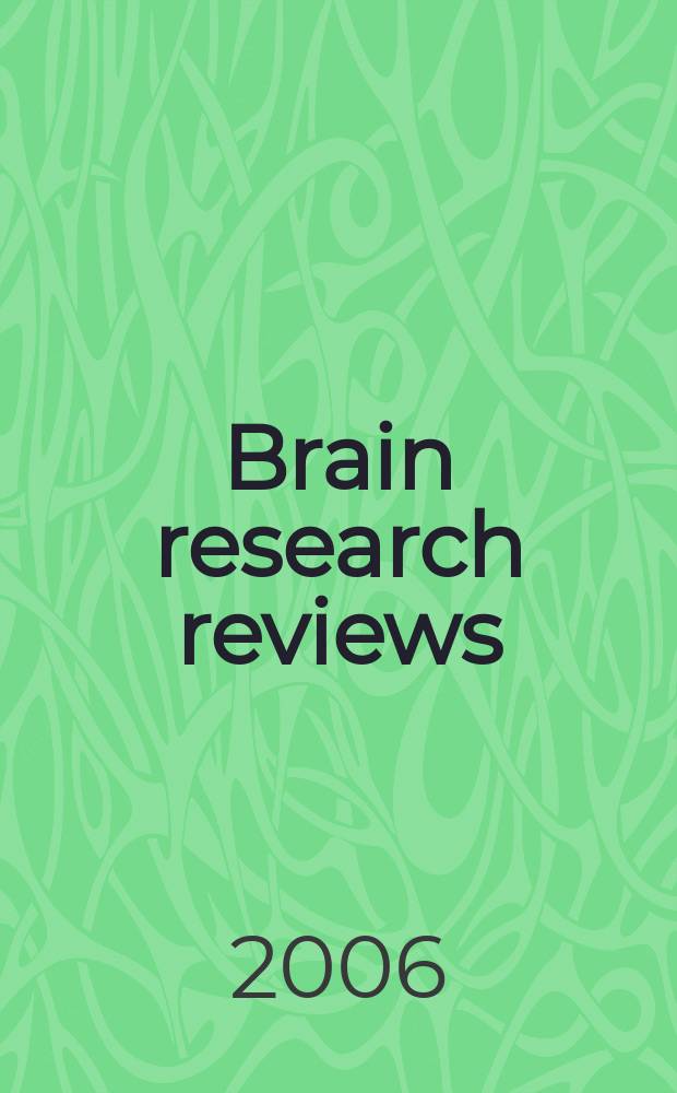Brain research reviews : international multidisciplinary journal devoted to fundamental research in the brain sciences now incorporating Cognitive brain research, Developmental brain research, Molecular brain research and Brain research protocols. Vol. 51, № 2