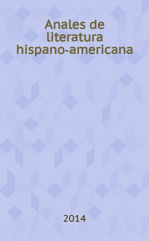 Anales de literatura hispano-americana : Rev. periód. anu. con estudios de su especialidad. 2014 к vol. 43, № espec. : Escribir la frontera = Описать границу