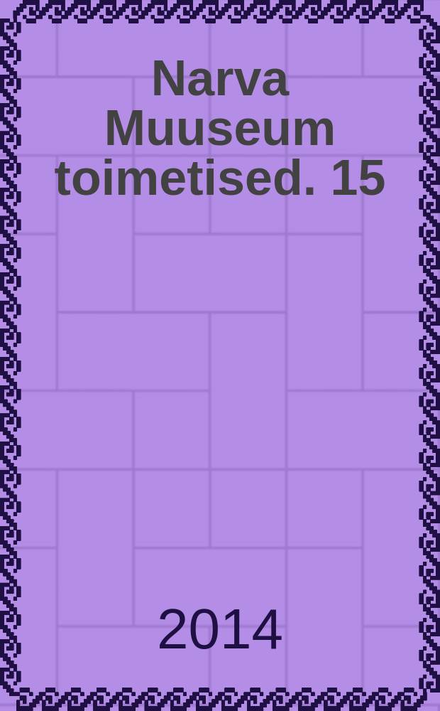 Narva Muuseum toimetised. 15 : Piir ja j&otilde;gi - piirij&otilde;gi