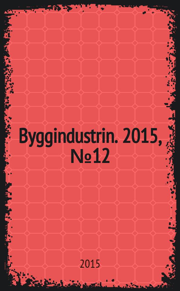 Byggindustrin. 2015, № 12