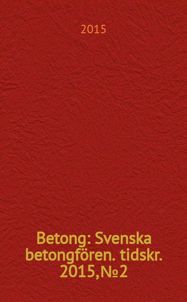 Betong : Svenska betongfören. tidskr. 2015, № 2