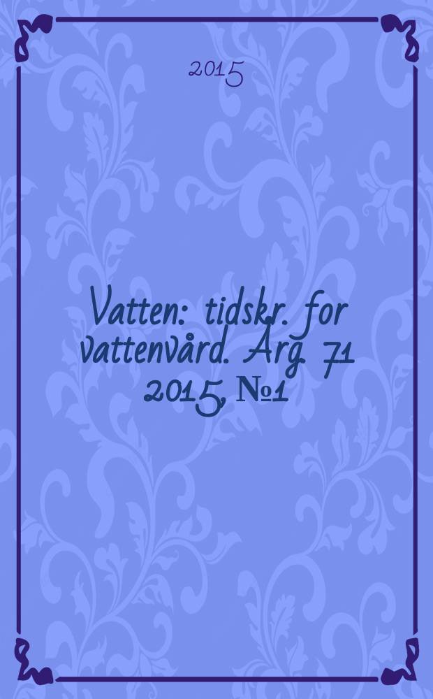 Vatten : tidskr. for vattenvård. Årg. 71 2015, № 1