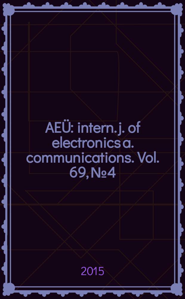 AEÜ : intern. j. of electronics a. communications. Vol. 69, № 4
