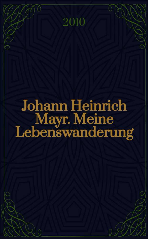 Johann Heinrich Mayr. Meine Lebenswanderung : historisch-kritische Edition der autobiographischen Schriften von Johann Heinrich Mayr. Bd. 2