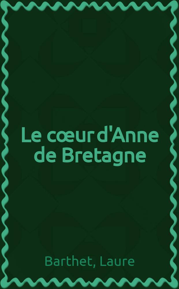 Le cœur d'Anne de Bretagne : publié à l'occasion de l'Exposition, présentée au château de Châteaubriant du 14 juin au 28 septembre 2014 = Сердце Анны Бретонской
