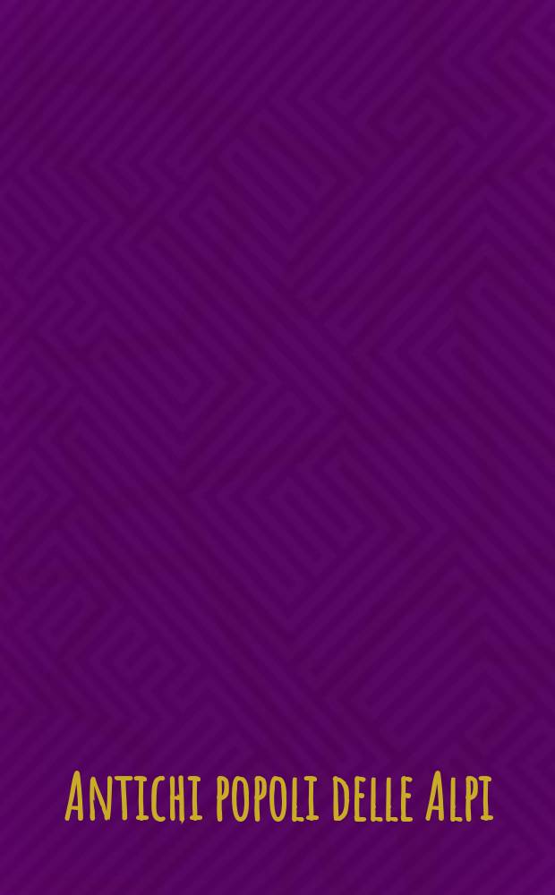 Antichi popoli delle Alpi : sviluppi culturali durante l'età del Ferro nei territori alpini centro-orientali : atti della giornata di studi internazionale, 1 maggio 2010, Sanzeno, Trento = Древние народы Альп