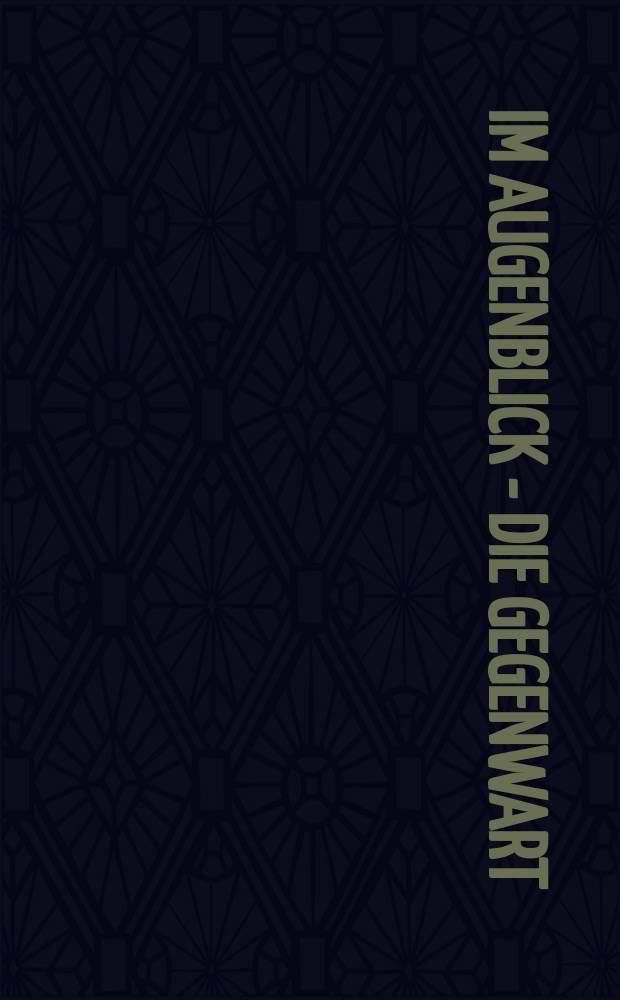 Im Augenblick - die Gegenwart : zeitgenössische Kunst in den Deichtorhallen Hamburg = В данный момент - в настоящее время.