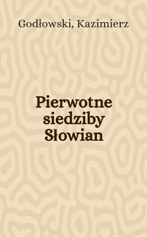 Pierwotne siedziby Słowian = Перипетии славянских судеб