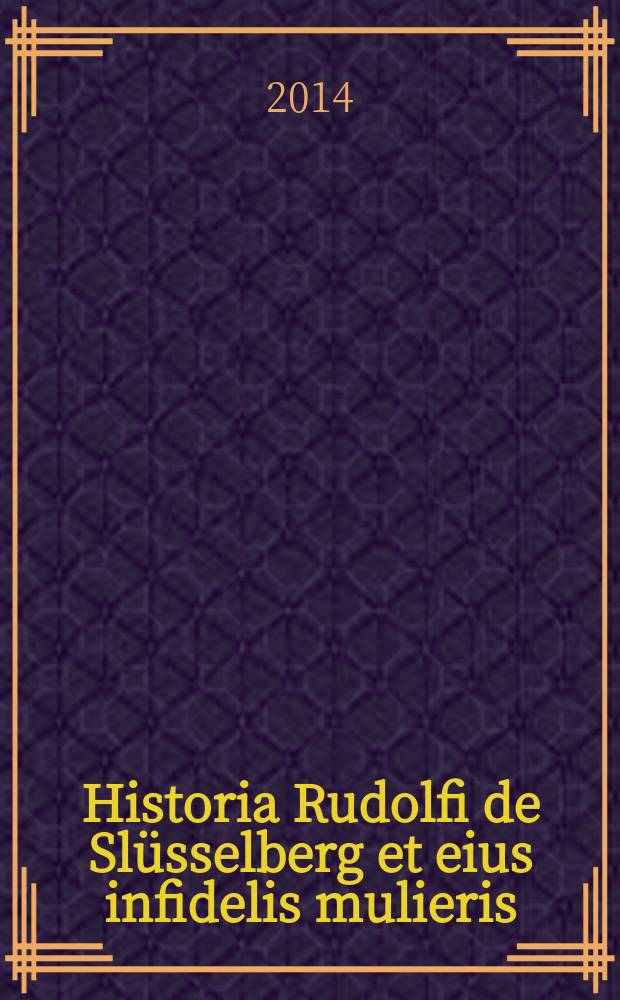 Historia Rudolfi de Slüsselberg et eius infidelis mulieris : ein Roman aus dem 14. Jahrhundert : Dissertation = "История Рудольфа фон Шлюссельберга и его неверной жены"