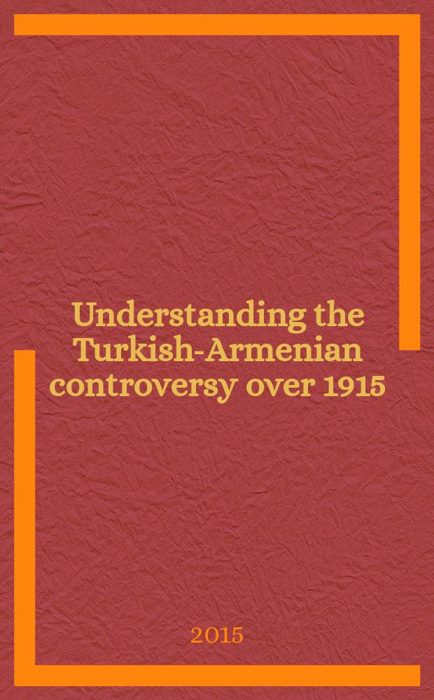 Understanding the Turkish-Armenian controversy over 1915 = Понимание турецко-армянских споров о 1915 г.