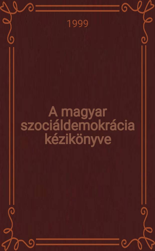A magyar szociáldemokrácia kézikönyve = Социал-демократическое руководство Венгрии