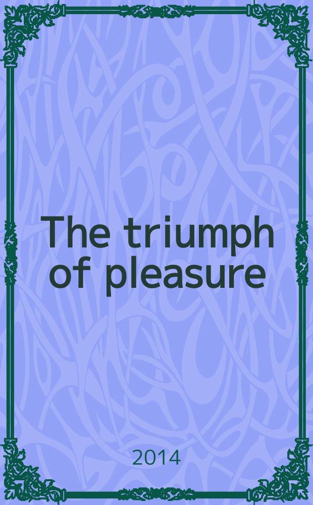 The triumph of pleasure : Louis XIV & the politics of spectacle = Торжество удовольствий