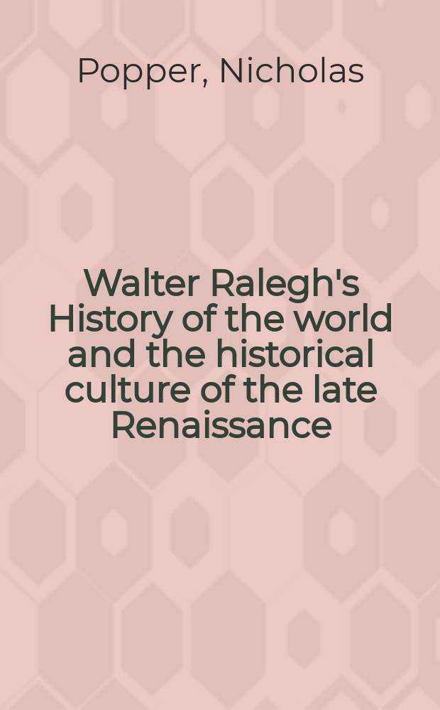 Walter Ralegh's History of the world and the historical culture of the late Renaissance = "Всемирная история" У.Рэли и историческая культура позднего Возрождения.