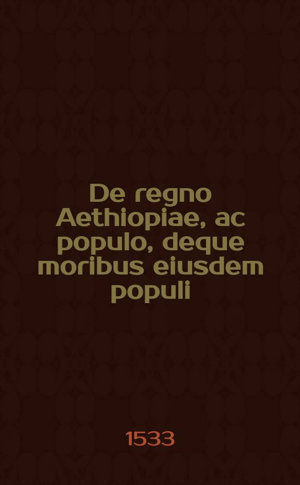 De regno Aethiopiae, ac populo, deque moribus eiusdem populi // Bellum christianorum principum, praecipue Gallorum, contra saracenos