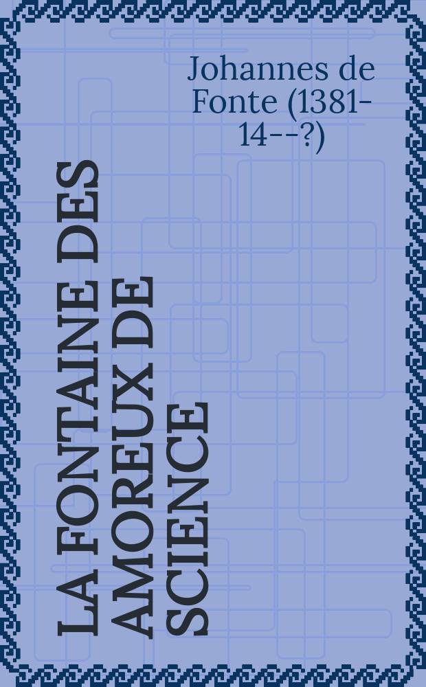 [La fontaine des amoreux de science: // De la transformation metallique, trois anciens tractez en rithme françoise
