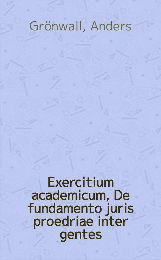 ... Exercitium academicum, De fundamento juris proedriae inter gentes