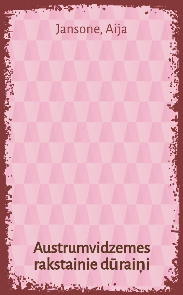 Austrumvidzemes rakstainie dūraiņi = Patterned mittens of Eastern Vidzeme : 20. gadsimta otrā puse - 21. gadsimta sākums = Узорчатые варежки Восточной Видземе