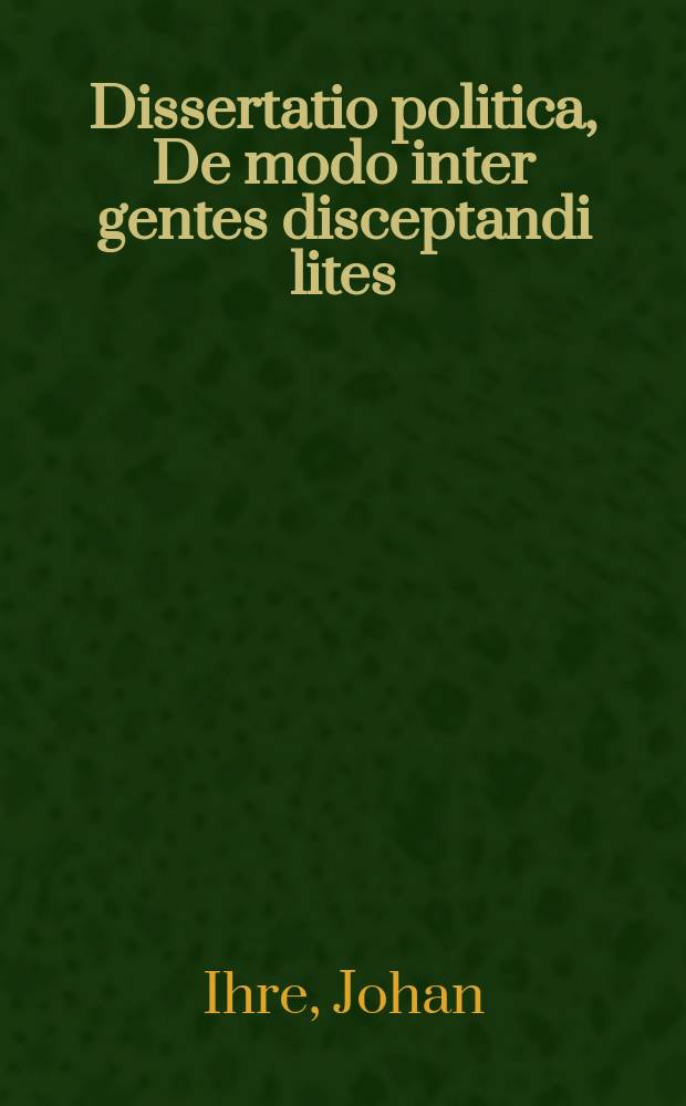 ... Dissertatio politica, De modo inter gentes disceptandi lites