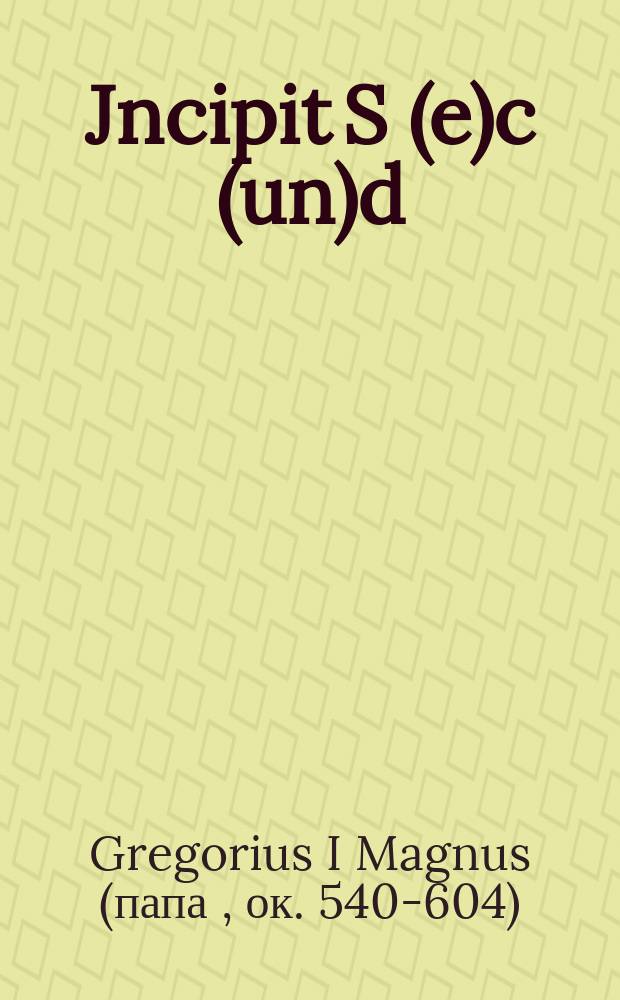 [Jncipit S(e)c(un)d(u)s liber dialogoru(m) beati Gregorij pape de vita et miraculis beati patris B(e)n(e)dicti] // [Habes isto volumine lector candidiss. quattuor: primu(m) approbatas religiosis quibusque vivendi regulas. Egregiaque no(n)nulla pariter ...]