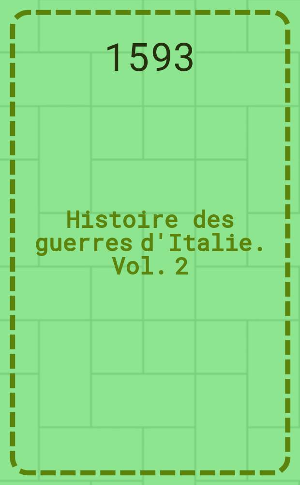 Histoire des guerres d'Italie. [Vol. 2]