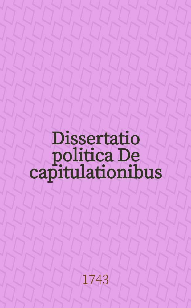 ... Dissertatio politica De capitulationibus