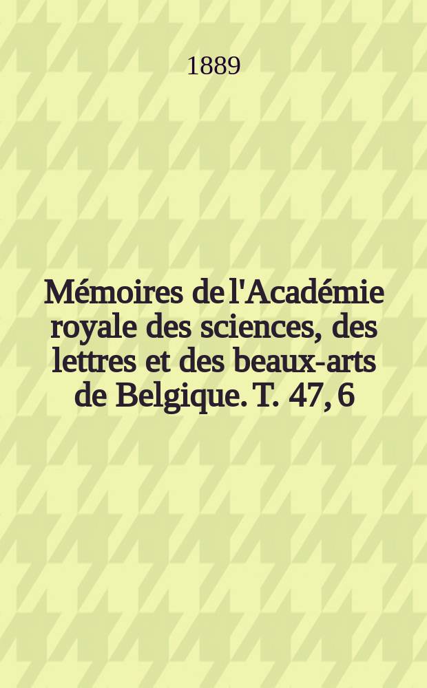 Mémoires de l'Académie royale des sciences, des lettres et des beaux-arts de Belgique. T. 47, 6 : Théorie des mouvements diurne, annuel et séculaire de l'axe du monde