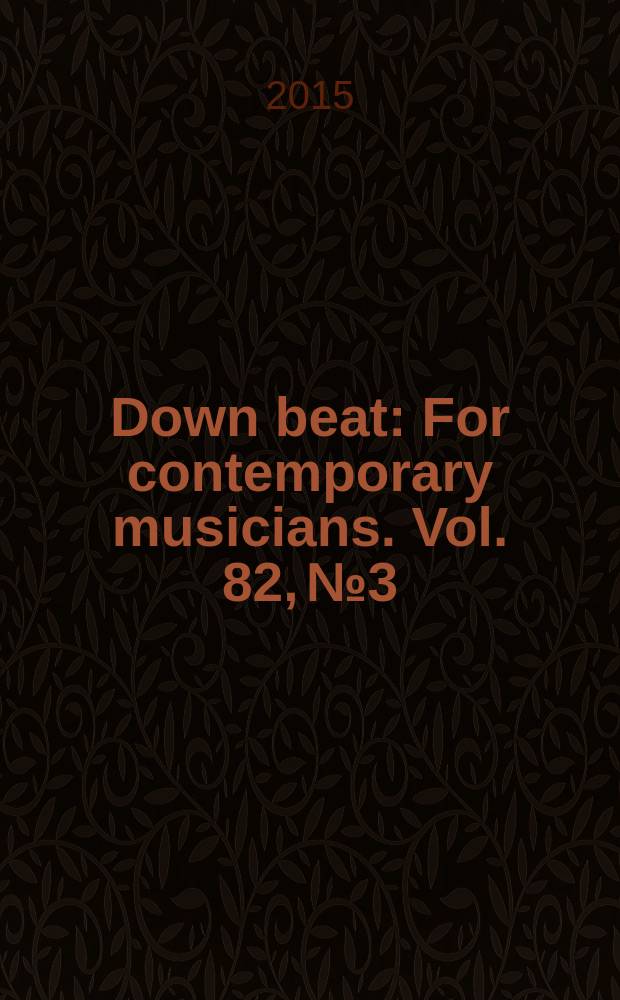 Down beat : For contemporary musicians. Vol. 82, № 3