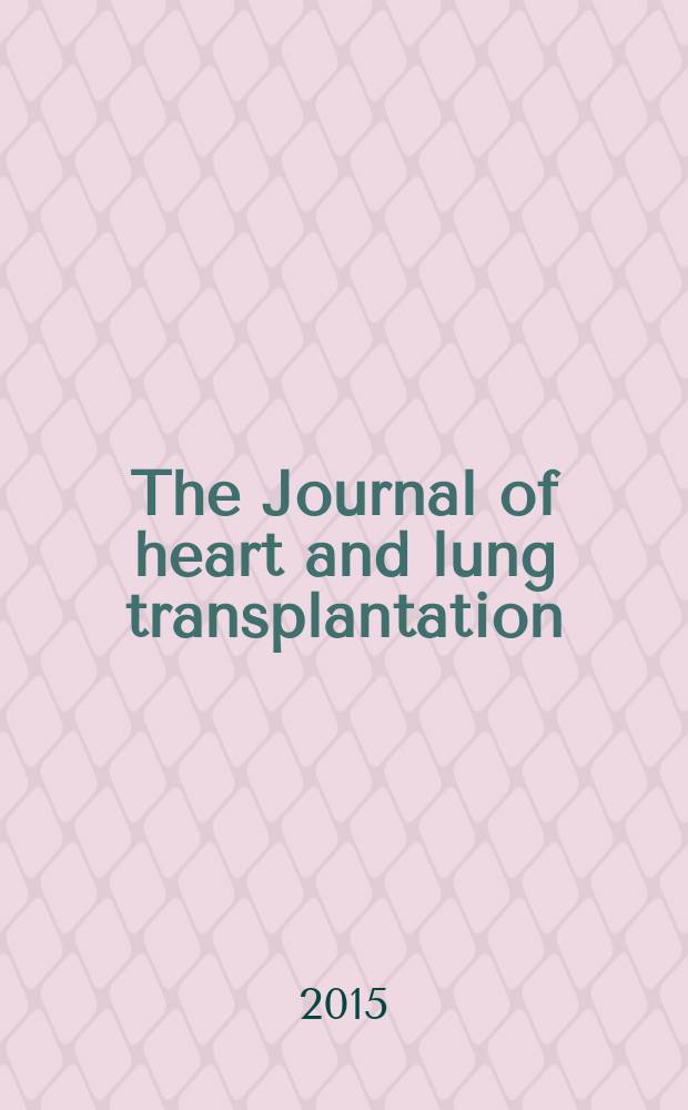 The Journal of heart and lung transplantation : The offic. publ. of the Intern. soc. for heart transplantation. Vol. 34, № 2
