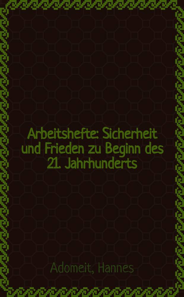 Arbeitshefte : Sicherheit und Frieden zu Beginn des 21. Jahrhunderts = Безопасность и мир к началу 21 века. Концепция - действующие лица - регионы.