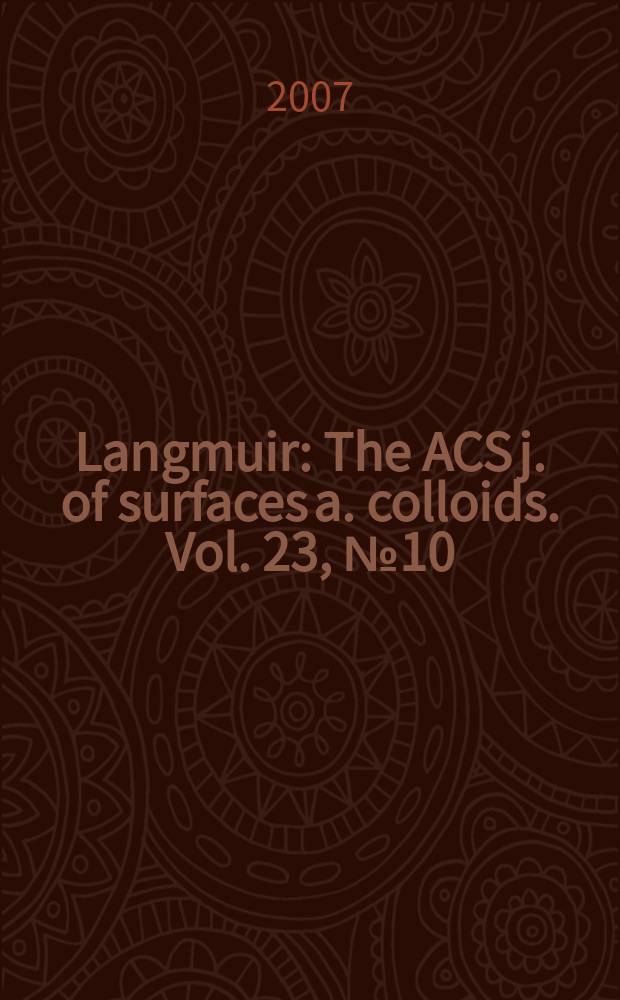 Langmuir : The ACS j. of surfaces a. colloids. Vol. 23, № 10