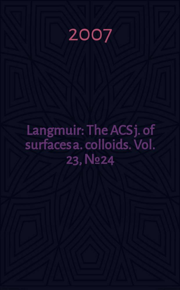 Langmuir : The ACS j. of surfaces a. colloids. Vol. 23, № 24
