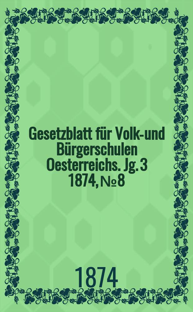 Gesetzblatt für Volks- und Bürgerschulen Oesterreichs. Jg. 3 1874, № 8