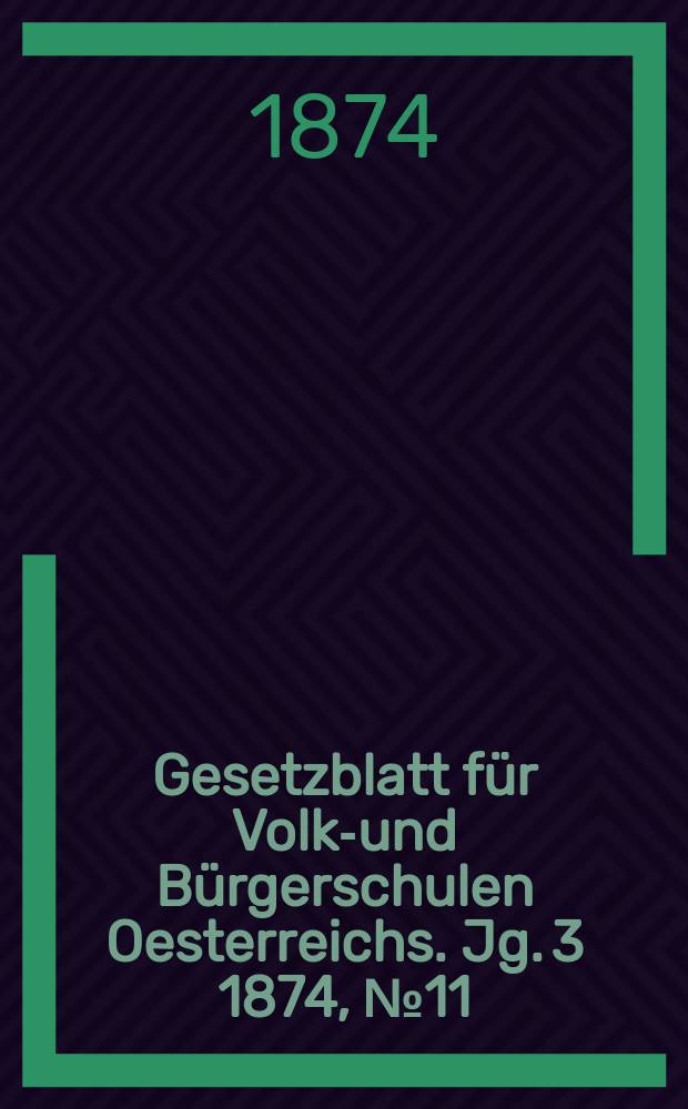 Gesetzblatt für Volks- und Bürgerschulen Oesterreichs. Jg. 3 1874, № 11