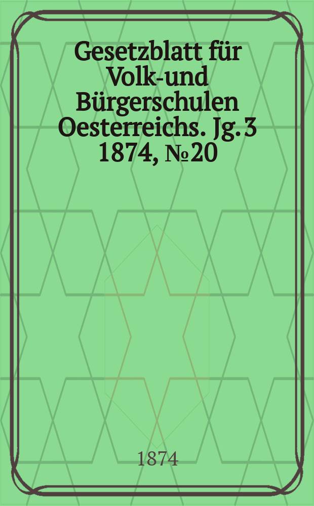 Gesetzblatt für Volks- und Bürgerschulen Oesterreichs. Jg. 3 1874, № 20
