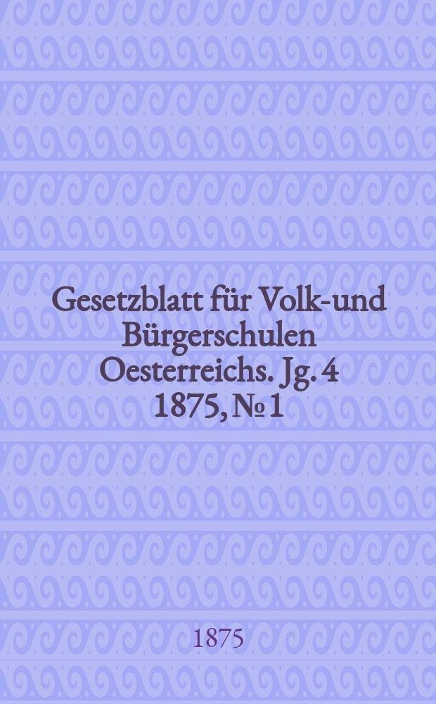 Gesetzblatt für Volks- und Bürgerschulen Oesterreichs. Jg. 4 1875, № 1