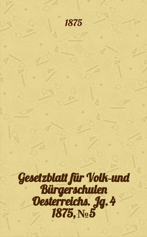 Gesetzblatt für Volks- und Bürgerschulen Oesterreichs. Jg. 4 1875, № 5