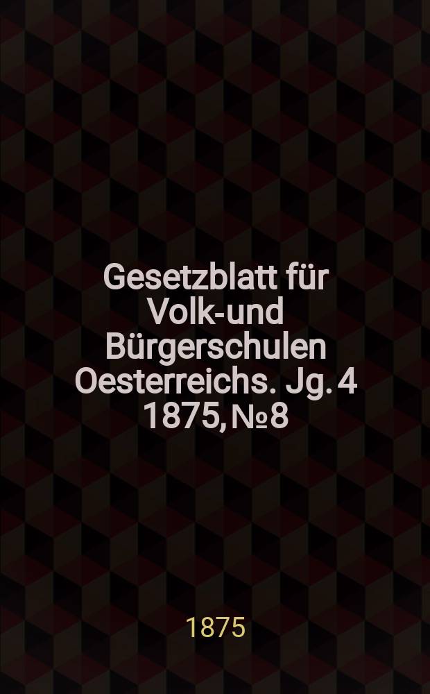 Gesetzblatt für Volks- und Bürgerschulen Oesterreichs. Jg. 4 1875, № 8
