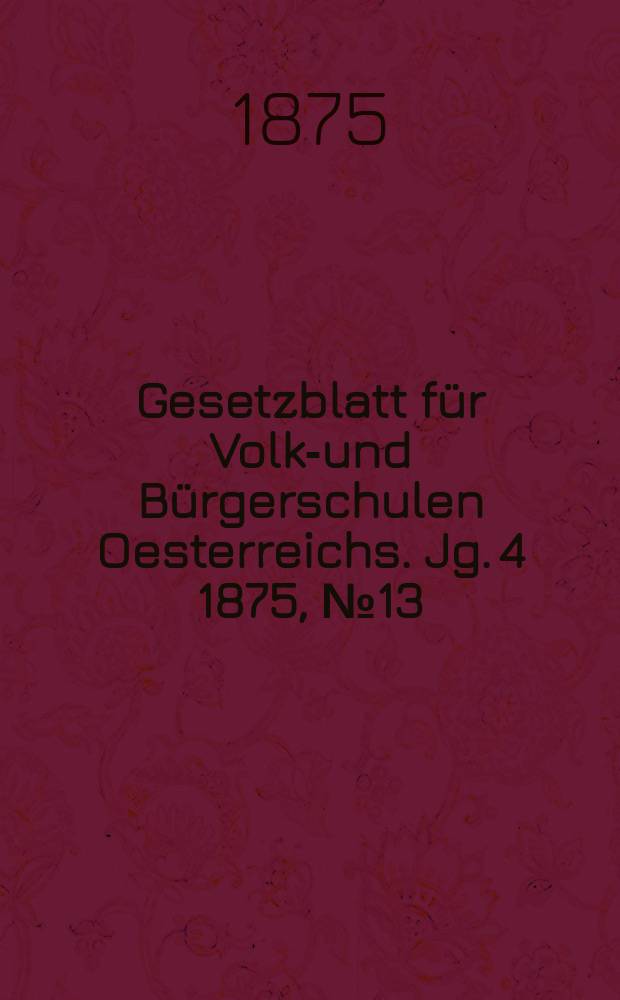 Gesetzblatt für Volks- und Bürgerschulen Oesterreichs. Jg. 4 1875, № 13