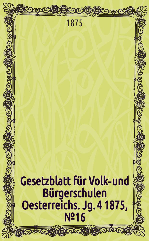 Gesetzblatt für Volks- und Bürgerschulen Oesterreichs. Jg. 4 1875, № 16