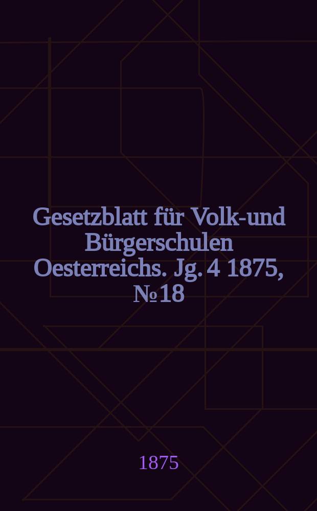 Gesetzblatt für Volks- und Bürgerschulen Oesterreichs. Jg. 4 1875, № 18