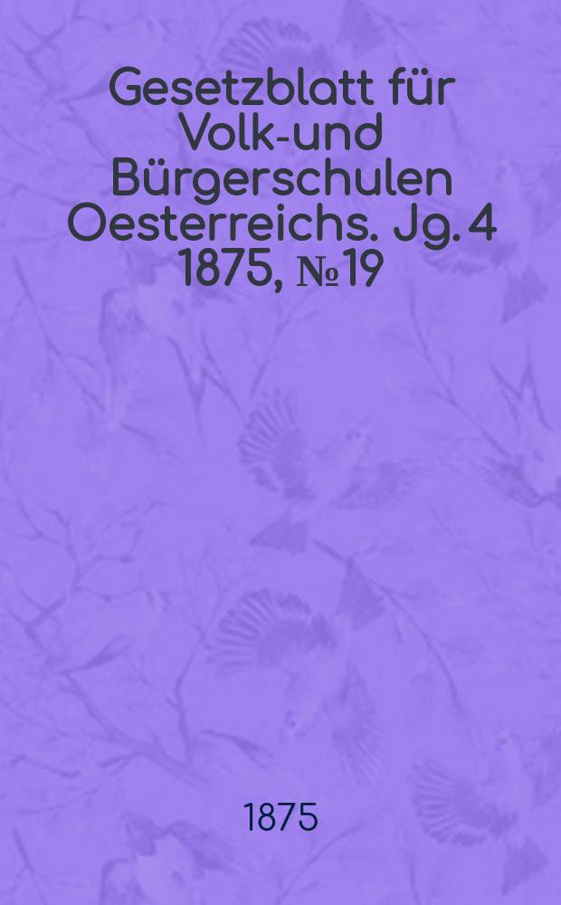 Gesetzblatt für Volks- und Bürgerschulen Oesterreichs. Jg. 4 1875, № 19