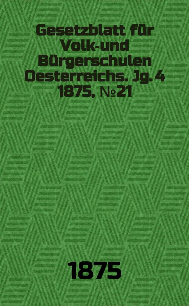 Gesetzblatt für Volks- und Bürgerschulen Oesterreichs. Jg. 4 1875, № 21