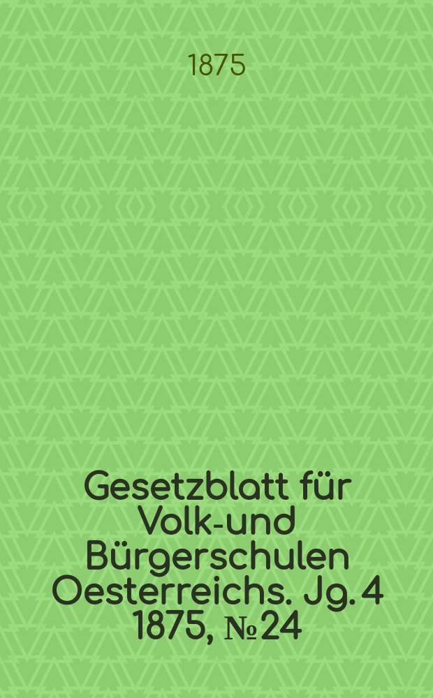 Gesetzblatt für Volks- und Bürgerschulen Oesterreichs. Jg. 4 1875, № 24