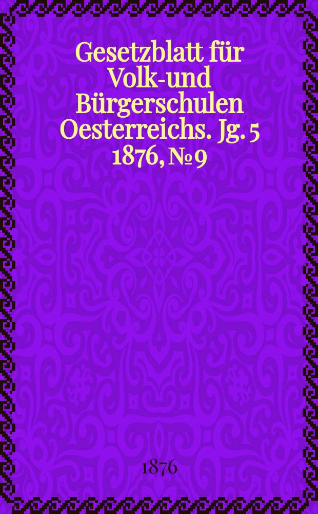 Gesetzblatt für Volks- und Bürgerschulen Oesterreichs. Jg. 5 1876, № 9