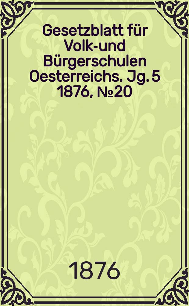 Gesetzblatt für Volks- und Bürgerschulen Oesterreichs. Jg. 5 1876, № 20