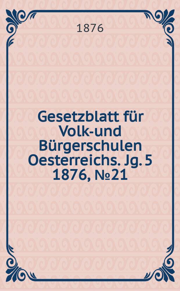Gesetzblatt für Volks- und Bürgerschulen Oesterreichs. Jg. 5 1876, № 21